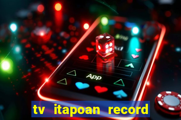 tv itapoan record bahia ao vivo online